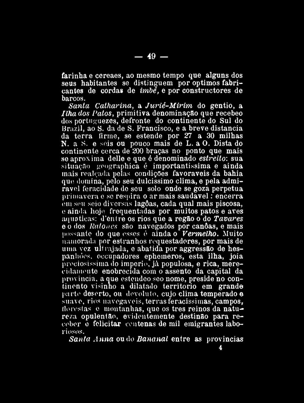 49 farinha e cereaes, ao mesmo tempo que alguns dos seus habitantes se distinguem por optimos fabricantes de cordas de imbê, e por constructores de barcos.