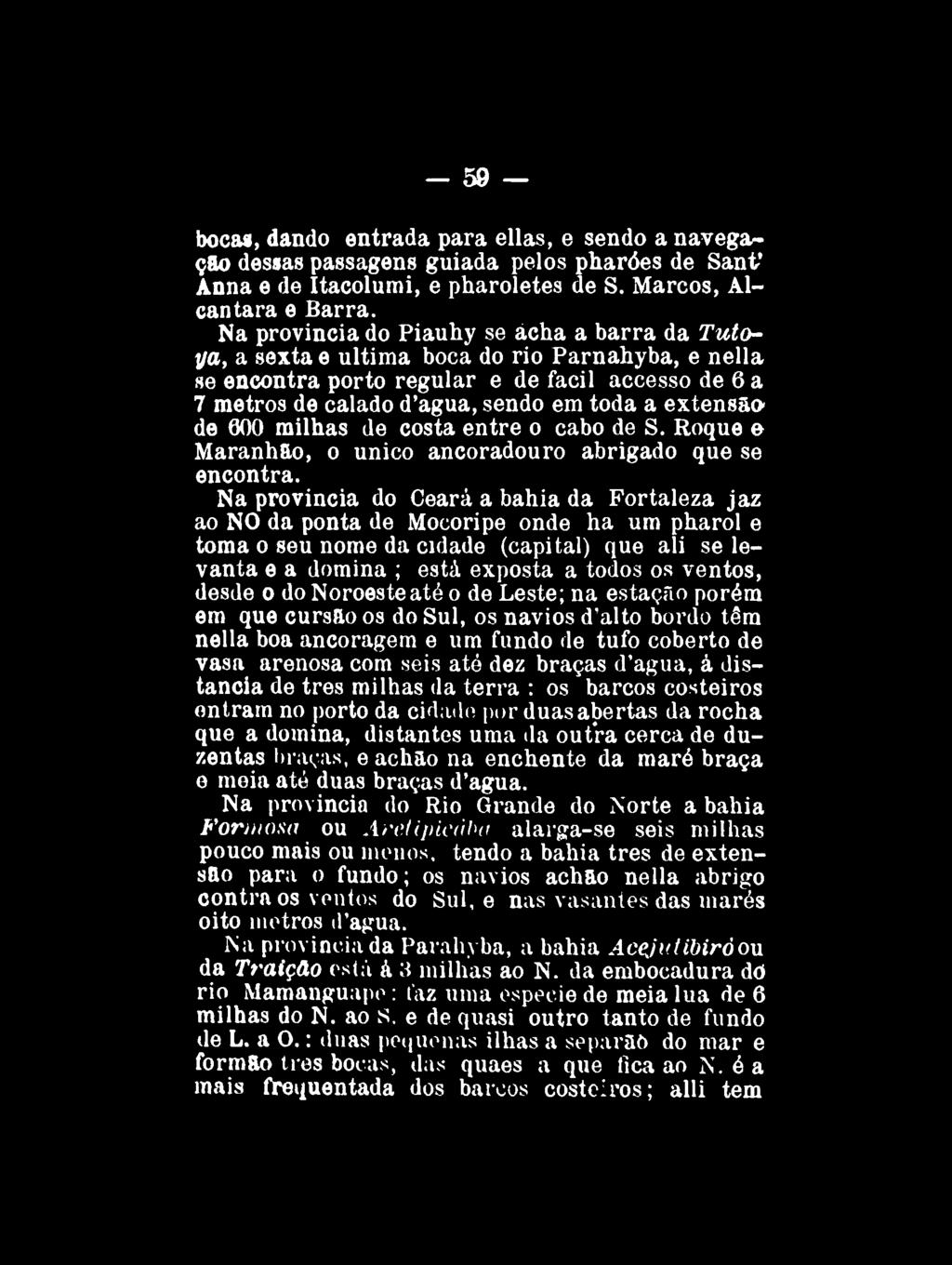 59 bocas, dando entrada para ellas, e sendo a navegação dessas passagens guiada pelos pharóes de Sanf Ânna e de Itacolumi, e pharoletes de S. Marcos, Alcântara e Barra.