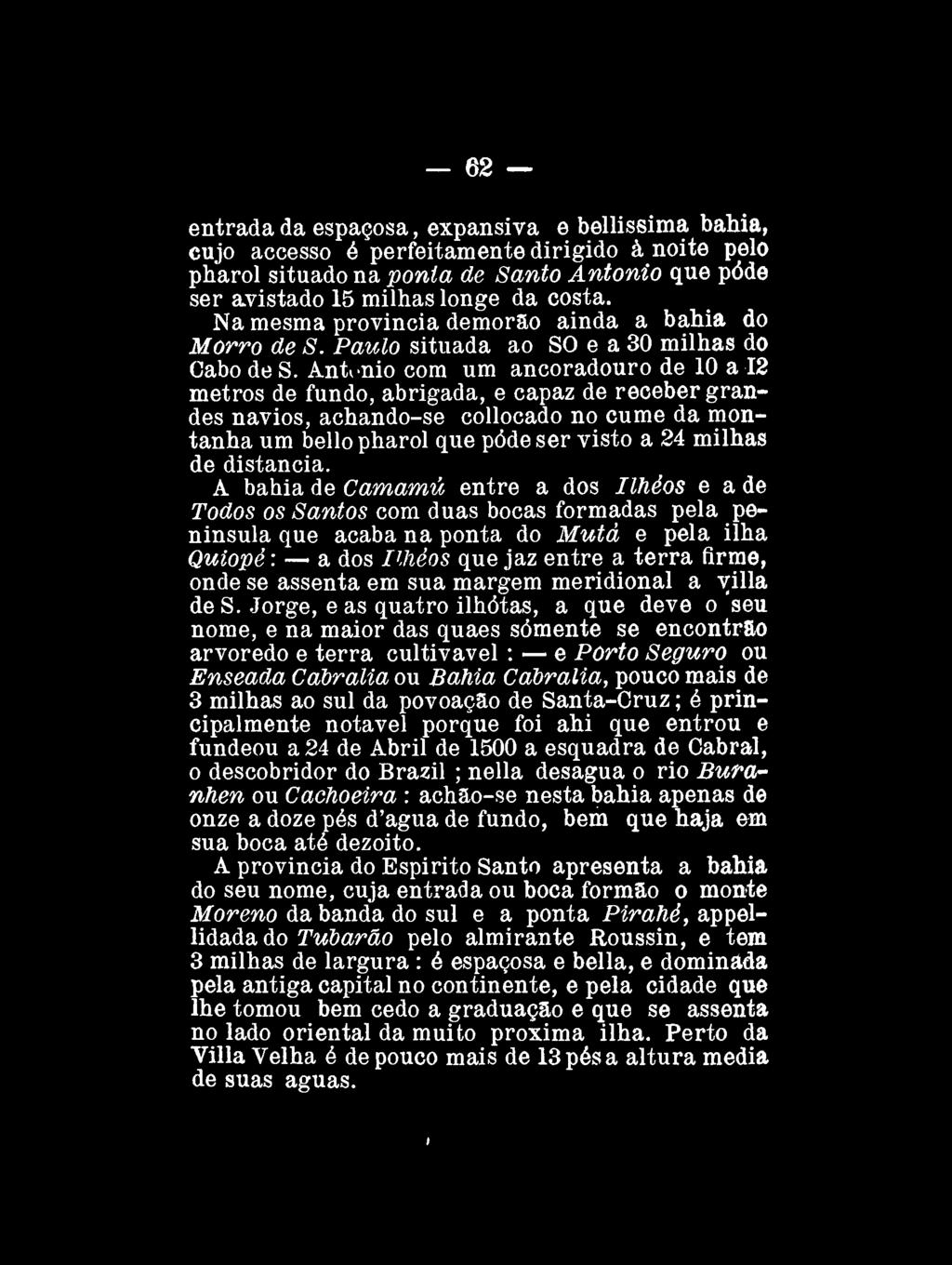 62 entrada da espaçosa, expansiva e bellissima bahia, cujo accesso é perfeitamente dirigido à noite pelo pharol situado na ponta de Santo Antônio que pôde ser avistado 15 milhas longe da costa.