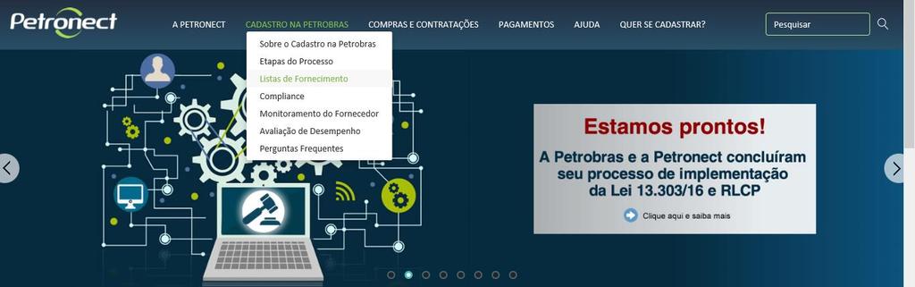 III. Cadastro Listas de Fornecimento As listas de fornecimentos e seus requisitos de qualificação estão disponíveis em Cadastro na Petrobras >
