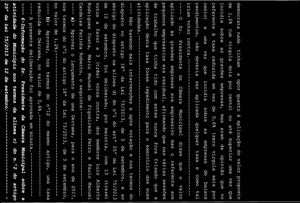 democrata nada tinham a opor quanto à aplicação do valor proposto de 1,2% (um virgula dois por cento) ou até superior uma vez que incidia sobre as grandes empresas, mas eram da opinião que no