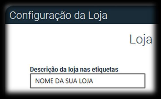 Descrição da loja nas etiquetas: Neste campo você pode informar o nome da sua loja ou qualquer outra