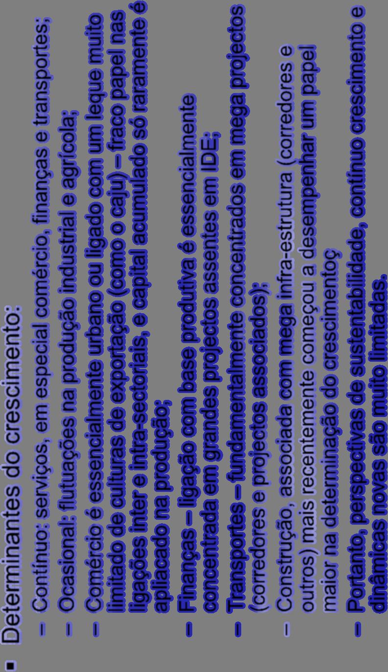 Crescimento do PIB e seus determinantes Determinantes do crescimento: Contínuo: serviços, em especial comércio, finanças e transportes; Ocasional: flutuações na produção industrial e agrícola;