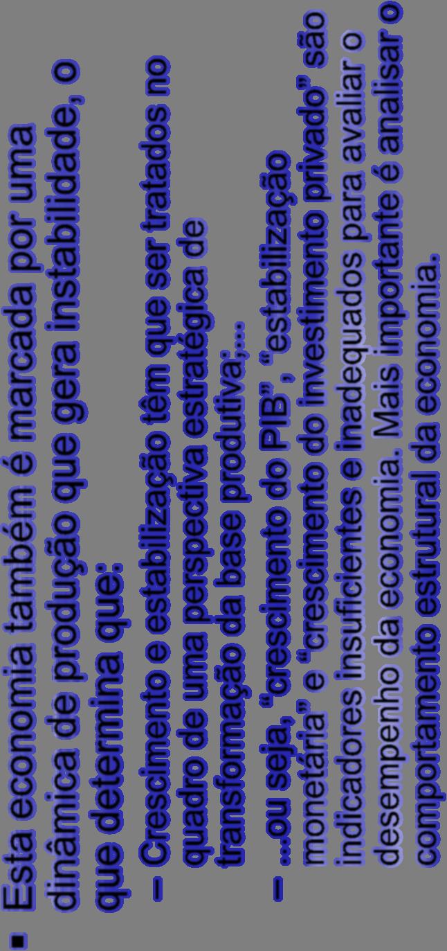 Conclusões (continuação) Esta economia também é marcada por uma dinâmica de produção que gera instabilidade, o que determina