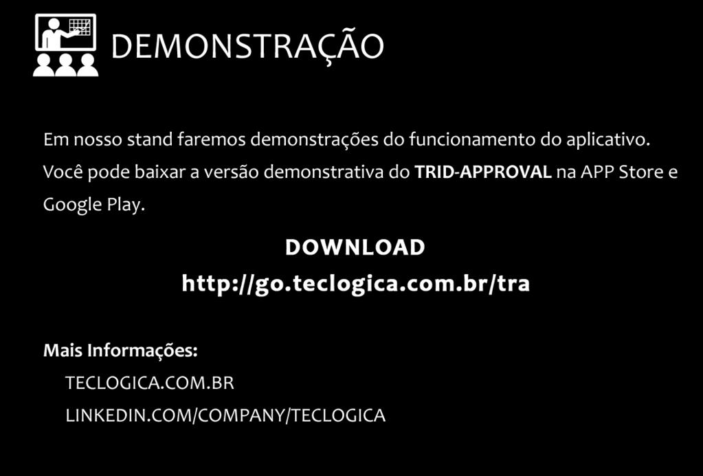 Em nosso stand faremos demonstrações do funcionamento do aplicativo.