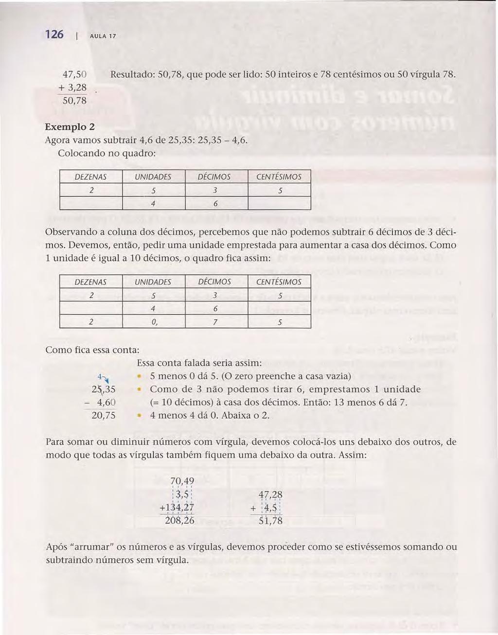 126 AULA 17 Acesse: http://fuvestibular.com.br/ 47,50 Resultado: 50,78, que pode ser lido: 50 inteiros e 78 centésimos ou 50 vírgula 78. + 3,28.