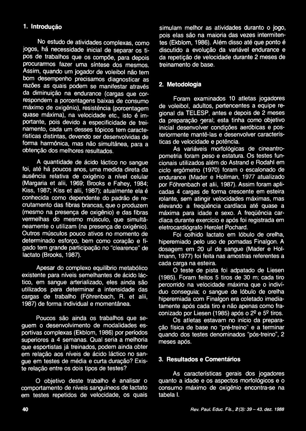 baixas de consumo máximo de oxigênio), resistência (porcentagem quase máxima), na velocidade etc.