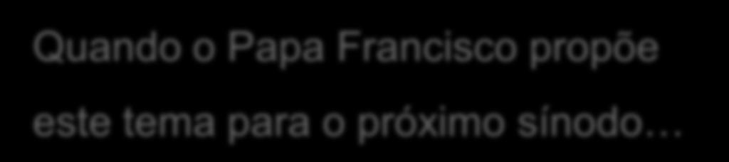 «Os jovens, a fé e o discernimento vocacional» Quando o Papa Francisco propõe este tema para o próximo sínodo Ele tem a sábia