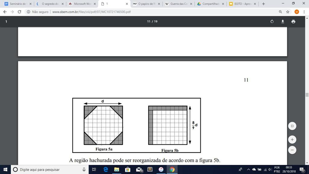 Temos: A = d²- 2(d/3)² = 7/9d² = 63/81d² 64/81d² = (8/9d)² 3º Explicação Figura a Figura b Observando a figura a podemos ver que há um octógono inscrito a um quadrado e há quatro triângulos