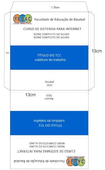 ANEXO XIX - MODELO DO ENVELOPE DE CD-ROM PARA ENTREGA DO TCC DEFINITIVO DO CURSO DE SISTEMAS PARA INTERNET Configurações do ENVELOPE: - Faculdade: fonte calibri 17 - Curso: fonte