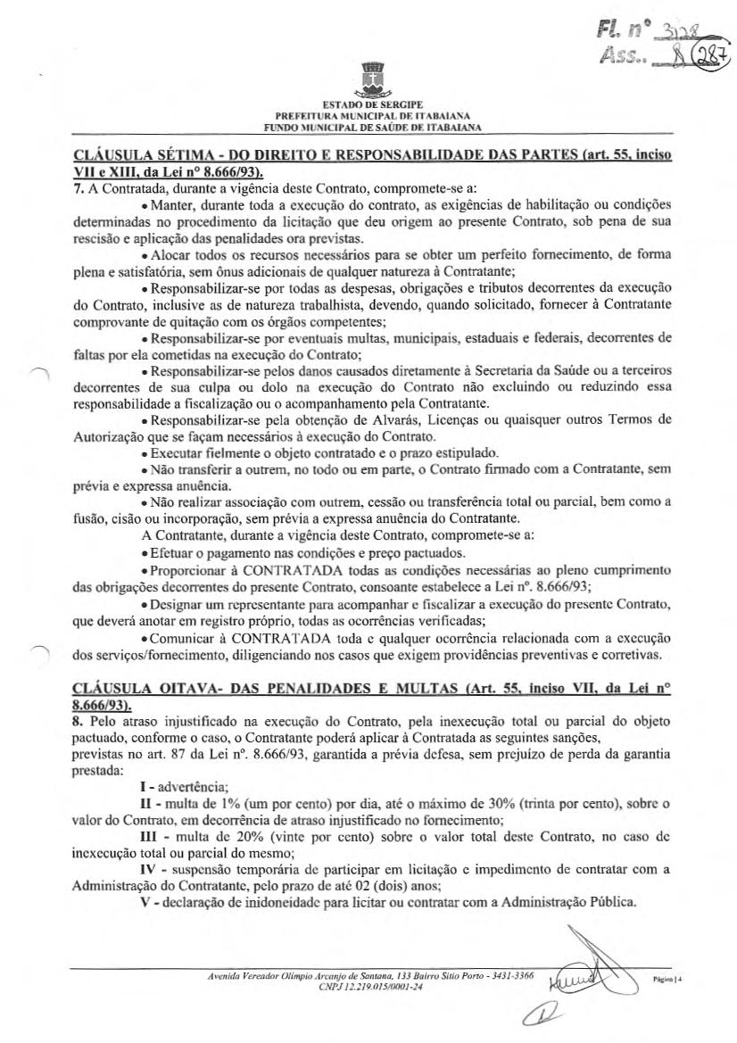 PREFEITURA MUNICIPAL DE ITABAIANA FUNDO MUNICIPAL DE SAÚDE 1W. ITABAIANA F10 ja; CLÁUSULA SÉTIMA - DO DIREITO E RESPONSABILIDADE DAS PARTES (art. 55. inciso VII e XIII. da Lei n 8.666/93). 7.