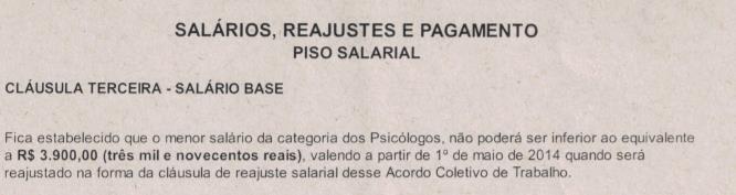 Como citado anteriormente, o CRP 11 celebra acordos desta espécie, mediados pelo Sindicato dos Psicólogos do Ceará (PSINDCE) em que a remuneração base para a carga horária de 30h é de R$ 3.900,00.