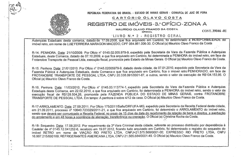 REPÚBLICA FEDERATIVA DO BRASIL - ESTADO DE MINAS GERAIS - COMARCA DE JUIZ DE FORA CA FtTÓRIO OLAVO COSTA REGISTRO DE IMÓVEIS - 3. 0 OFÍCIO -ZONA A MAURÍCIO OLAVO FRANCO DA COSTA OFICIAI- CONT.