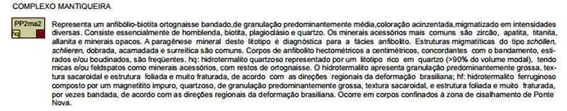 sedimentar, com um grande conjunto de unidades estratigráficas cristalinas, de idade muito antiga, que se estende desde o Cambriano até o Mesoarqueano, as Províncias Mantiqueira e São Francisco, de