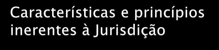 Características essenciais Inércia Substitutividade Natureza declaratória Princípios inerentes à