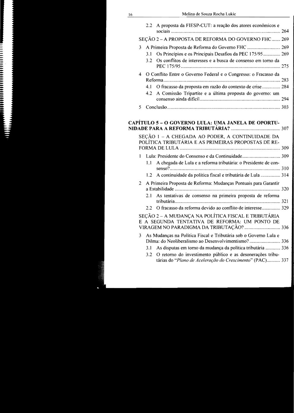 Melina de Souza Rocha Lukic 2.2 A proposta da FIESP-CUT: a reação dos atores econômicos e sociais... 264 SEÇÃO 2 - A PROPOSTA DE REFORMA DO GOVERNO FHC.