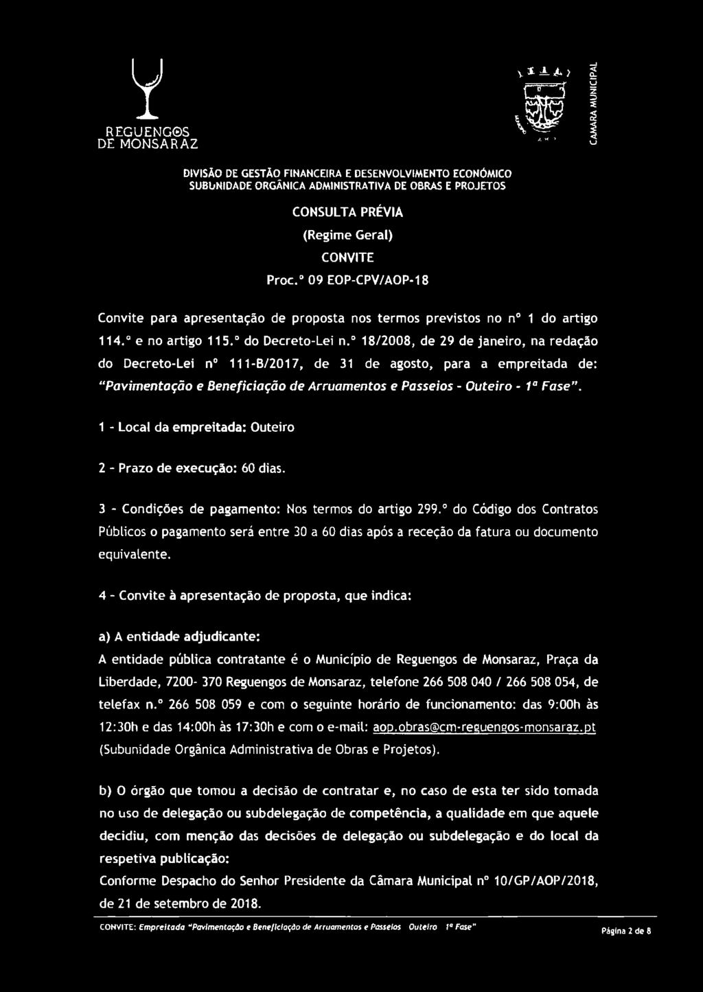 1 - Local da empreitada: Outeiro 2 - Prazo de execução: 60 dias. 3 - Condições de pagamento: Nos termos do artigo 299.