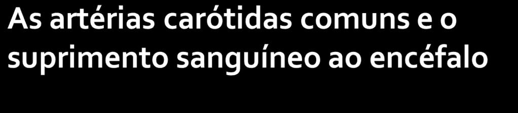 Artéria carótida comum Seio carótico A. Carótida Interna A.