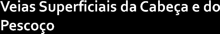 Veias superficiais: V. temporal superficial V. facial V. maxilar V.temporal superficial e maxilar drenam V.facial V.J.