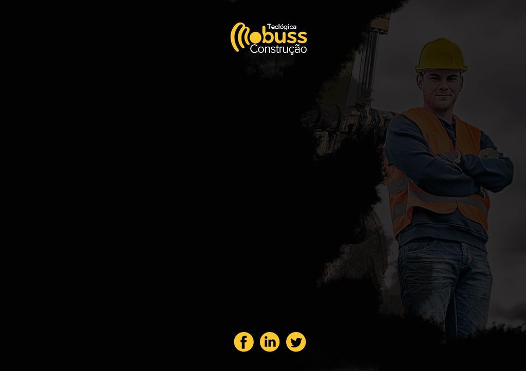 SOBRE O MOBUSS CONSTRUÇÃO O Mobuss Construção é um software de mobilidade para a indústria da construção, desenvolvido pela Teclógica, empresa com mais de 20 anos de sucesso no mercado especializado