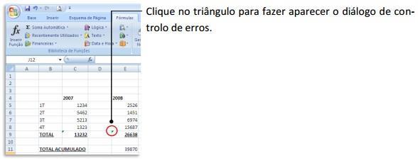 Correção De Erros O Excel possui um sistema de correção de erros que nos avisa quando algo poderá estar incorreto.