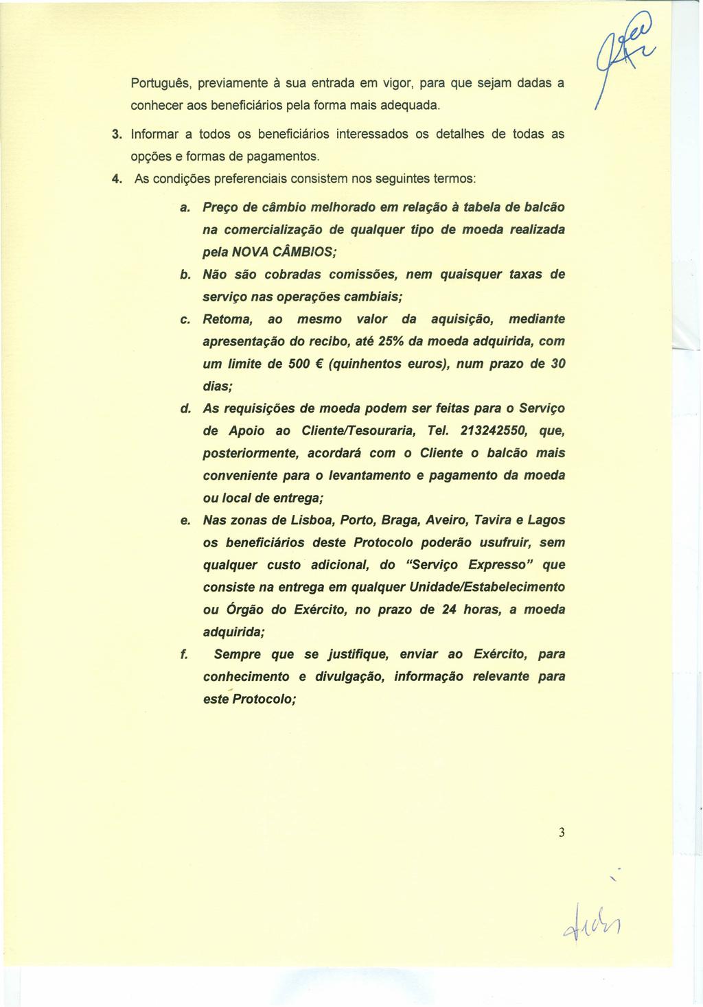 Português, previamente à sua entrada em vigor, para que sejam dadas a conhecer aos beneficiá rios pela forma mais adequada. 3.