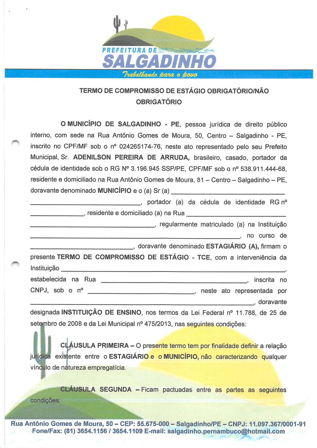 PREFEITURA DE TERMO DE COMPROMISSO DE ESTÁGIO OBRIGATÓRIO/NÃO OBRIGATÓRIO O MUNICÍPIO DE - PE, pessoa jurídica de direito público interno, com sede na Rua Antônio Gomes de Moura, 50, Centro -