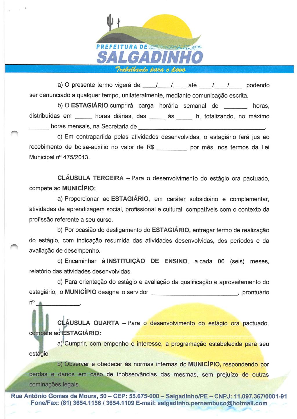 PREFEiTURA DE fi<íaít a fiwoa) O presente termo vigerá de / / até / / podendo ser denunciado a qualquer tempo, unilateralmente, mediante comunicação escrita.