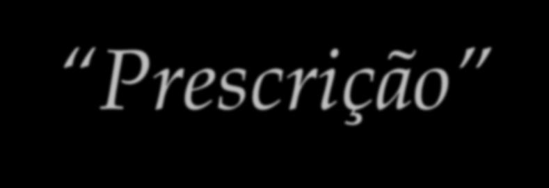 Prescrição Objetivos: 1º passo Formular hipóteses