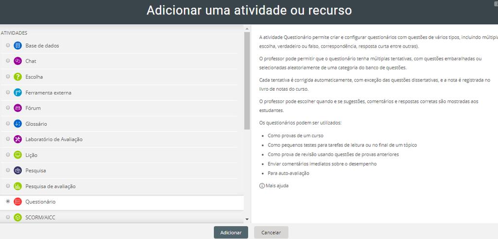 CRIAÇÃO DE QUESTIONÁRIO 1-Na parte superior da página vá em Ativar Edição 2-No tópico desejado Adicionar uma Atividade Questionário 3-Geral Colocar um nome no