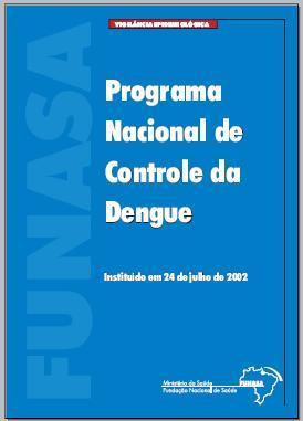 Em 2002 - Programa Nacional de Controle da Dengue PNCD (2002) constituído por 10 componentes de ação (caráter intersetorial e permanente) 1. Vigilância epidemiológica 2. Combate ao vetor 3.