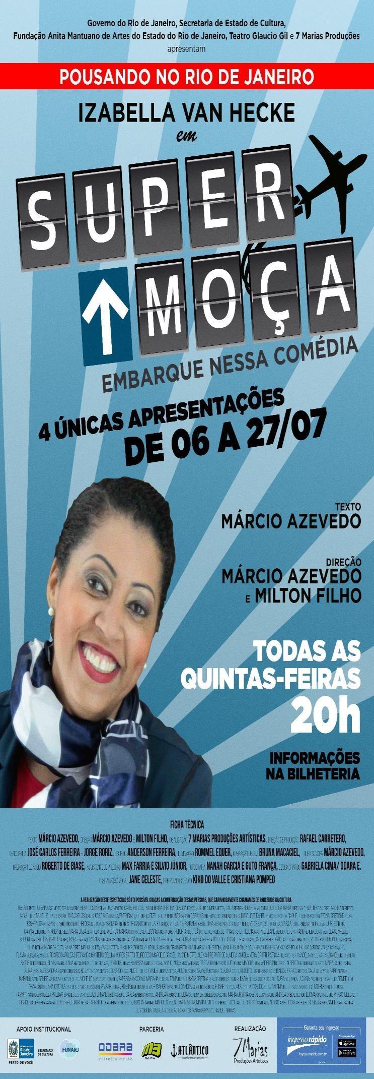 2017 Direção e Produção Espetáculo Super Moça - A Peça Temporada no Teatro Clara Nunes (observação: a estreia não aconteceu na data prevista, pois o teatro infelizmente foi destruído por um incêndio).