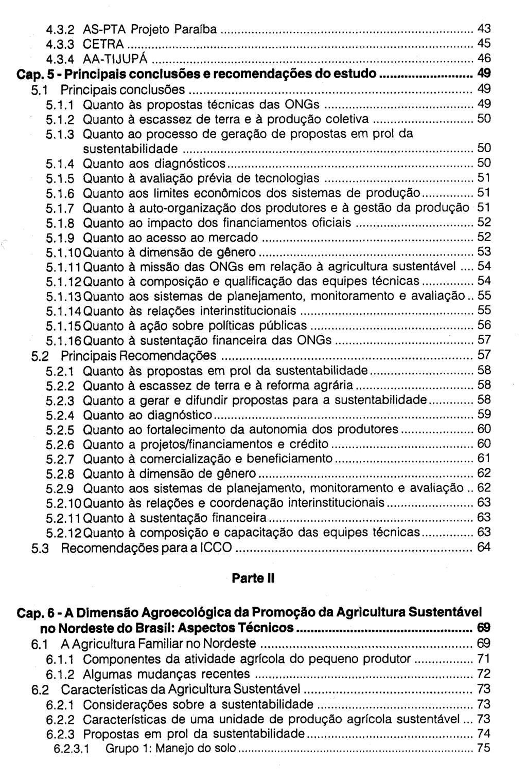 4.3.2 AS-PTA Projeto Paraíba 43 4.3.3 CETRA 45 4.3.4 AA-TIJUPÁ 46 Cap. 5 - Principais conclusões e recomendações do estudo 49 5.1 Principais conclusões 49 5.1.1 Quanto às propostas técnicas das ONGs 49 5.