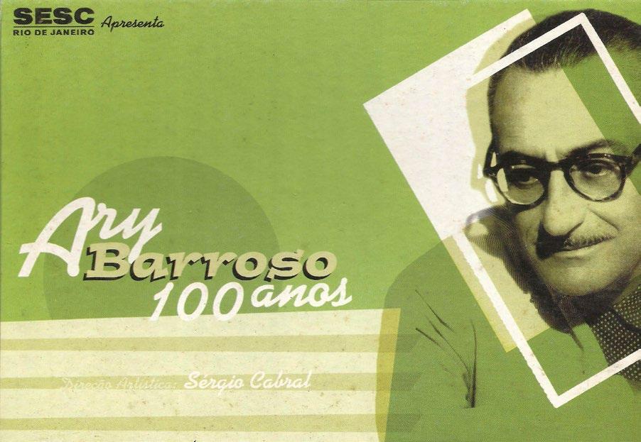 MÚSICA SESC/RJ 2003 ARY BARROSO 100 ANOS Homenagem aos 100 anos de nascimento de um dos maiores compositores da história da música brasileira, através de seus