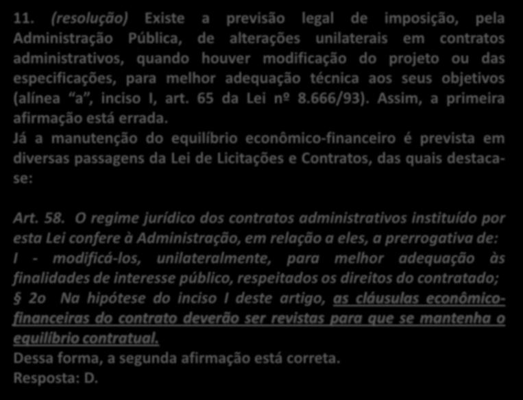 11. (CESGRANRIO / Petrobrás / 2011) O regime jurídico dos contratos administrativos instituído pela Lei nº 8.
