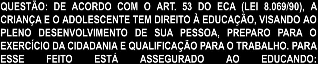 IDADE, EM CASO DE SER PESSOA COM DEFICIÊNCIA; d) É DEVER DOS PAIS OU RESPONSÁVEIS TER CIÊNCIA DO PROCESSO PEDAGÓGICO, BEM COMO DELIBERAR