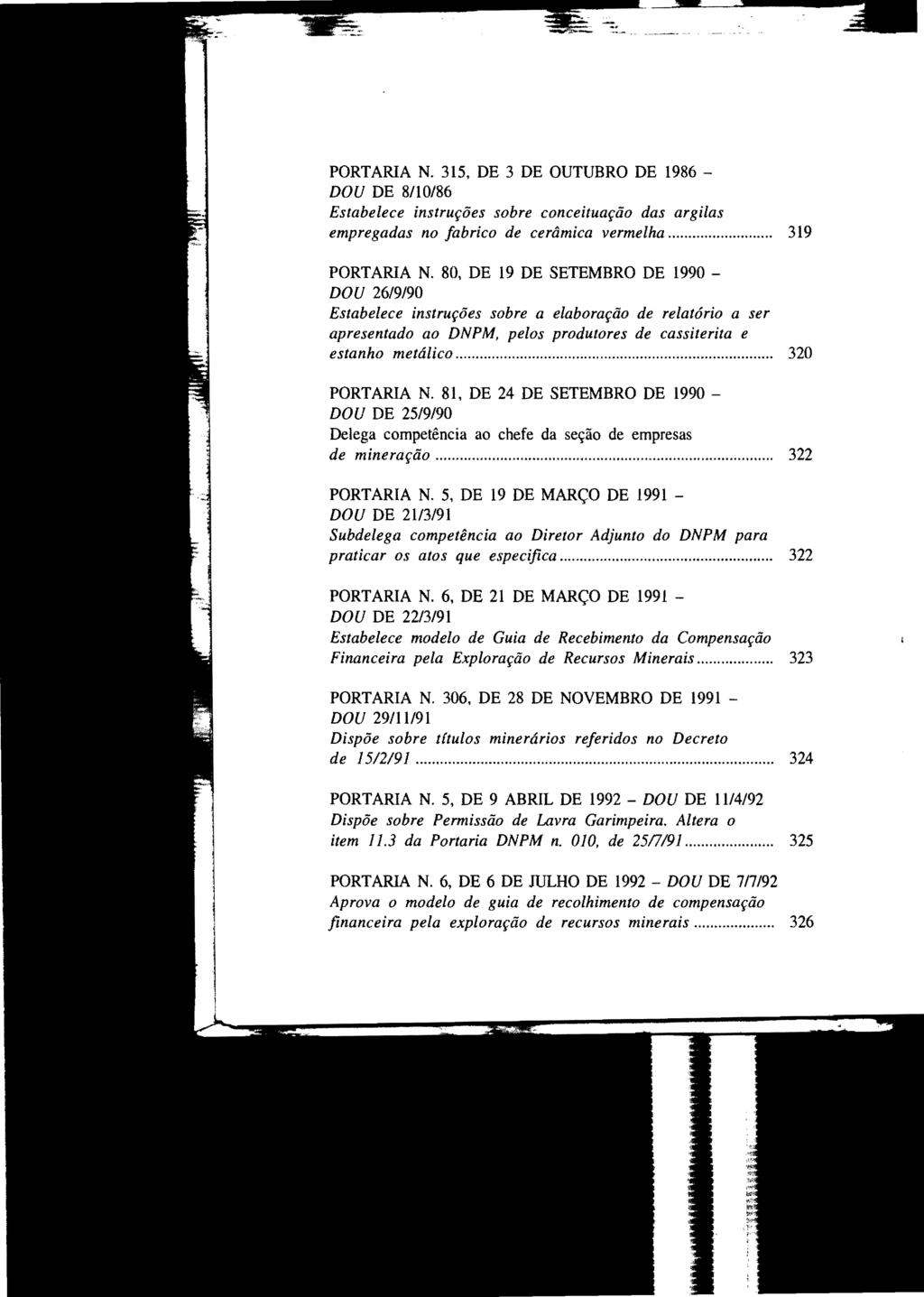 PORTARIA N. 315, DE 3 DE OUTUBRO DE 1986 DOU DE 8/10/86 Estabelece instruções sobre conceituação das argilas empregadas no fabrico de cerâmica vermelha... 319 PORTARIA N.