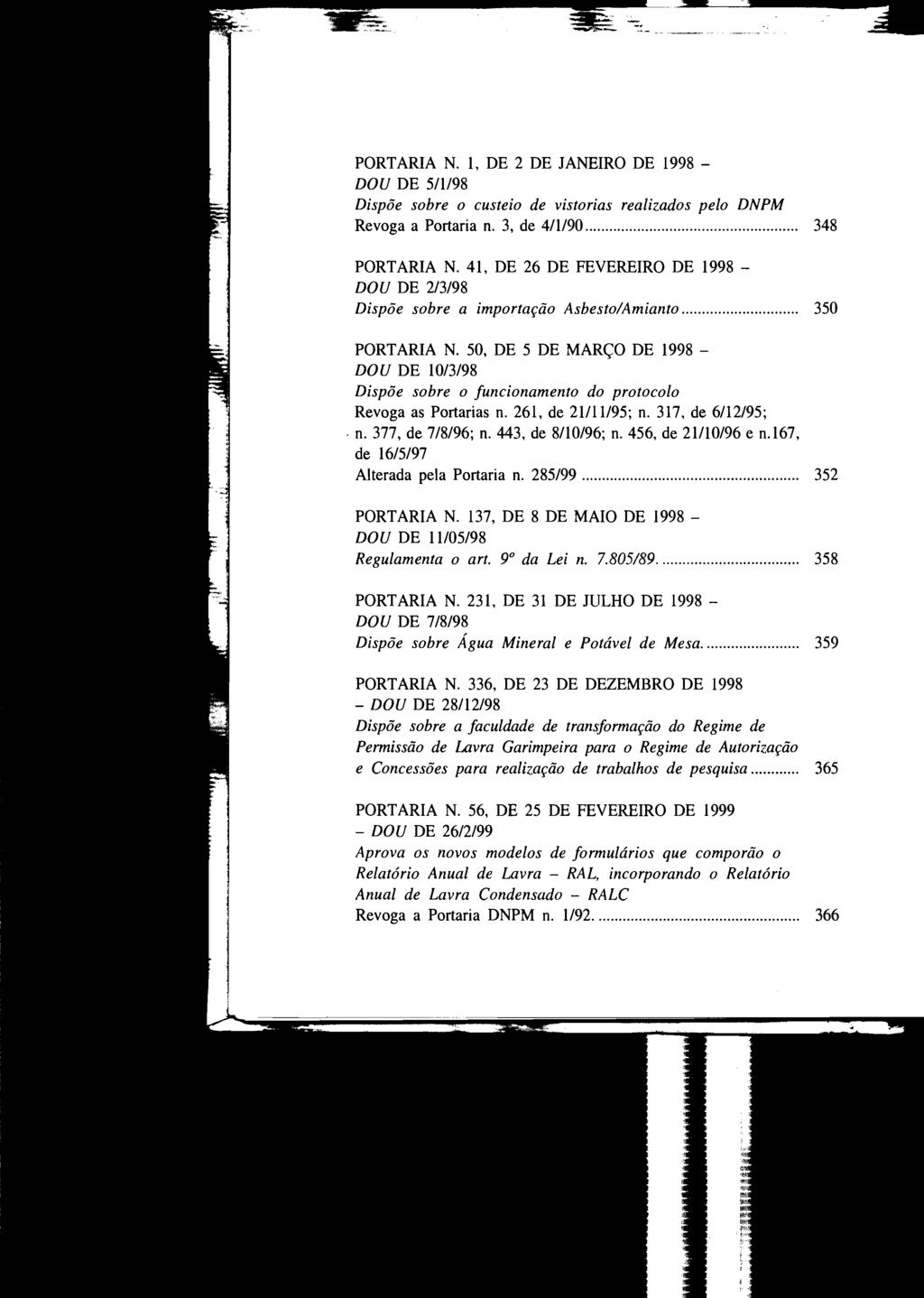 PORTARIA N. 1, DE 2 DE JANEIRO DE 1998 DOU DE 5/1/98 Dispõe sobre o custeio de vistorias realizados pelo DNPM Revoga a Portaria n. 3, de 4/1/90...... 348 PORTARIA N.