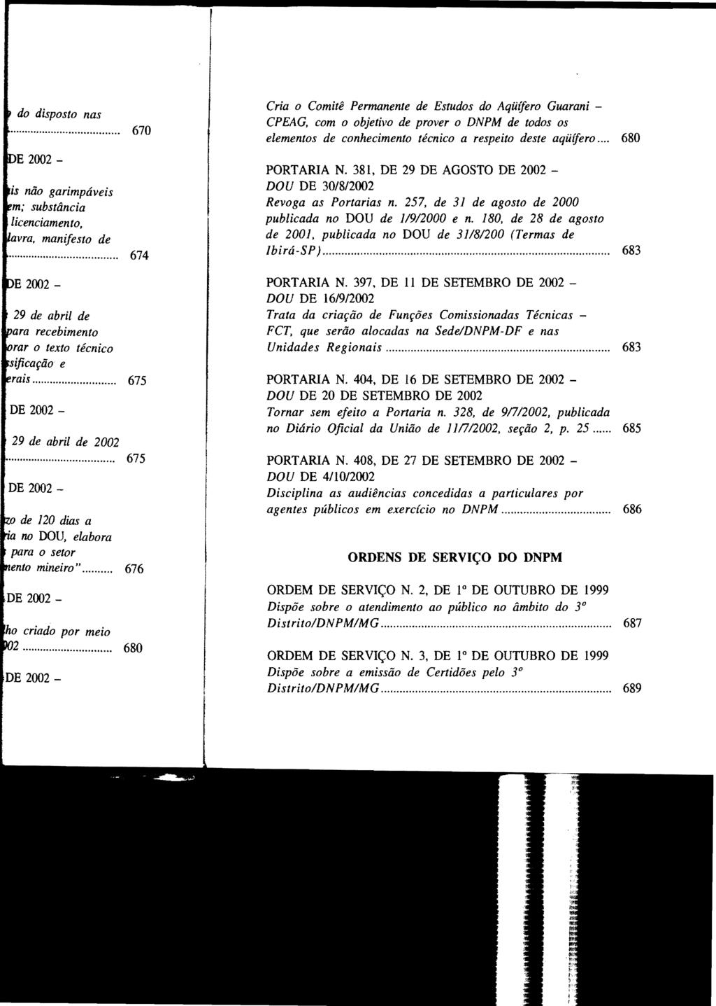 Cria o Comitê Permanente de Estudos do Aqüífero Guarani CPEAG, com o objetivo de prover o DNPM de todos os elementos de conhecimento técnico a respeito deste aqüífero... 680 PORTARIA N.