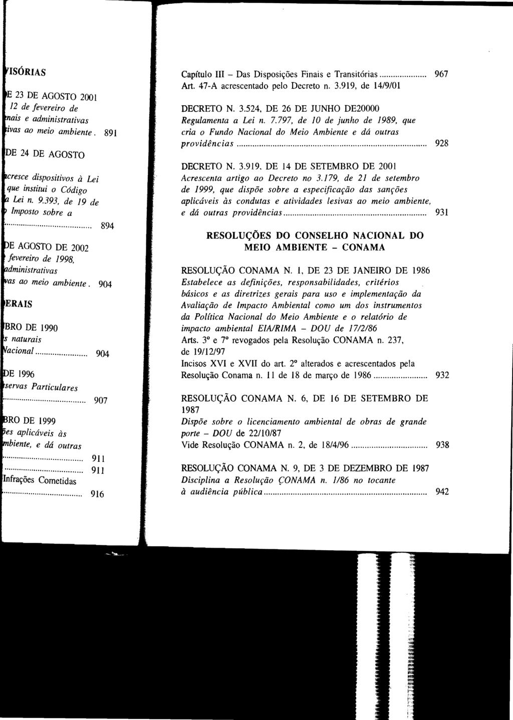 Capítulo III - Das Disposições Finais e Transitórias... 967 Art. 47-A acrescentado pelo Decreto n. 3.919, de 14/9/01 DECRETO N. 3.524, DE 26 DE JUNHO DE20000 Regulamenta a Lei n. 7.