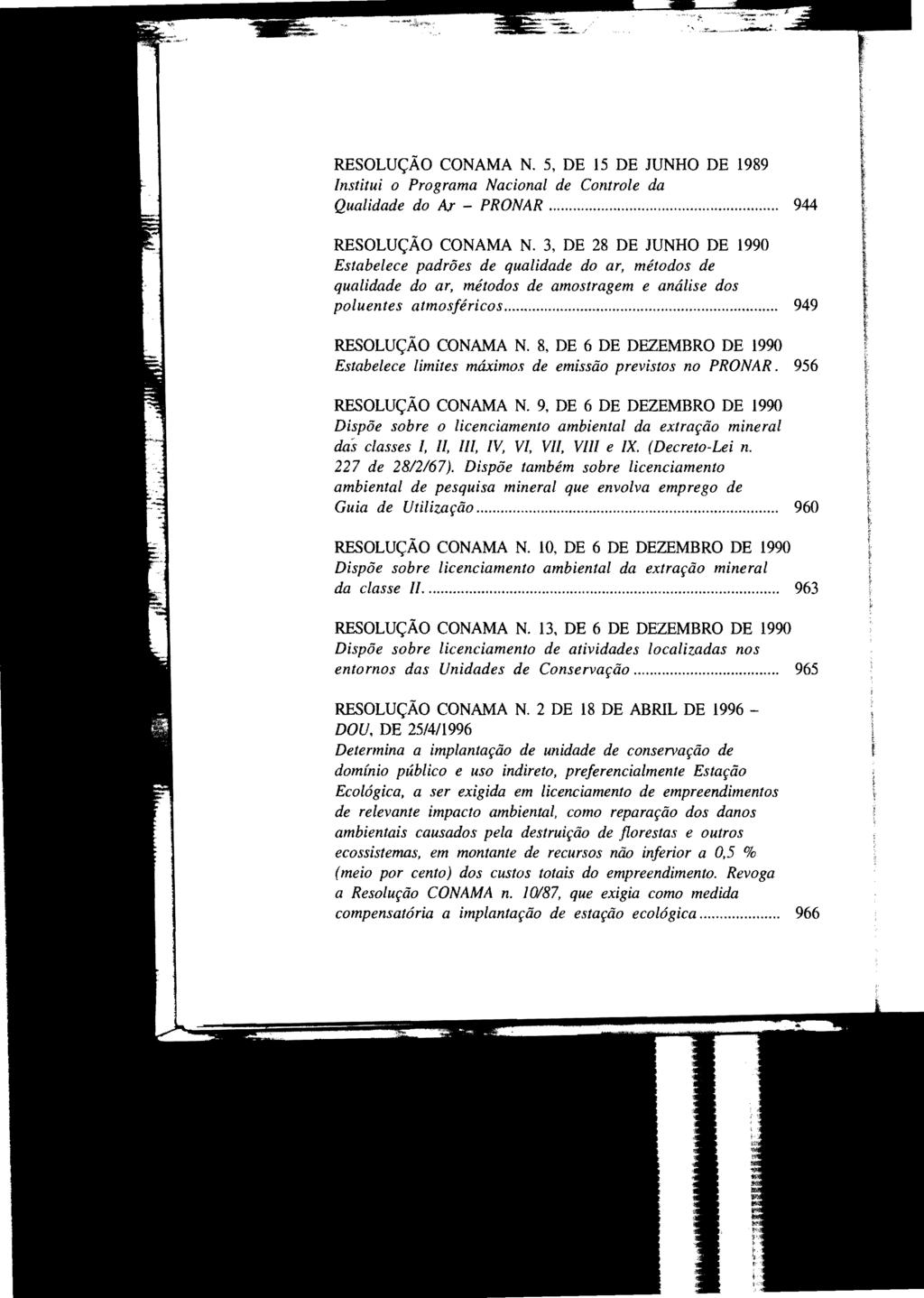 RESOLUÇÃO CONAMA N. 5, DE 15 DE JUNHO DE 1989 Institui o Programa Nacional de Controle da Qualidade do Ar - PRONAR... 944 RESOLUÇÃO CONAMA N.