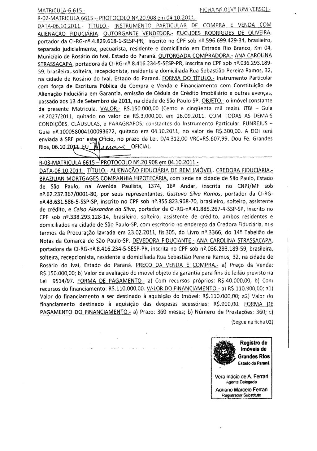 MATRICULA-6.615.- FICHA N'2.0.lV2 (UM VERSO).- R-02-MATRICULA 6615- PROTOCOLO Nº.20.908 em 04.10.201l.~.Q.ATA-06.J:Q,_~_Q!J-: TíTULO.- jj'jst_ru[v!e_~l.q_pa~ilculaj3_.d_l COMr:~A_._! jlenda CQM ALIENAÇÃO FlDUClÁRIA.