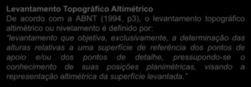 o conhecimento de suas posições planimétricas, visando a representação altimétrica da superfície levantada.