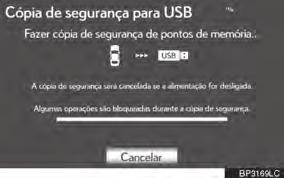 3-3. PONTOS DE MEMÓRIA 3 Pressione o botão NAV. 4 Toque em Memória na tela Menu de navegação. 5 Toque em Cópia de segurança para USB. 8 Quando a cópia de segurança começar, esta tela será exibida.