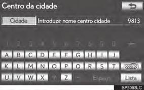 3-1. BUSCAR DESTINO INSERIR O CENTRO DA CIDADE 1 Toque em Centro da cidade. 2 Introduzir o nome do centro da cidade. DEFINIR A POSIÇÃO ATUAL COMO O PONTO DE BUSCA 1 Tocar em Posição atual.