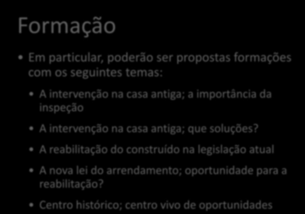 Formação Em particular, poderão ser propostas formações com os seguintes temas: A intervenção na casa antiga; a importância da inspeção A intervenção na casa antiga;