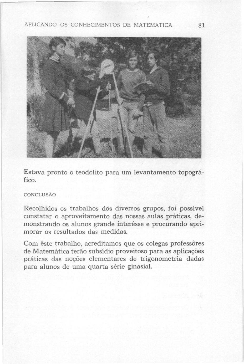 APLICANDO' OS CONHECIMENTOS DE MATEMÁTICA 81 Estava pronto o teodolito para um levantamento topográfico.