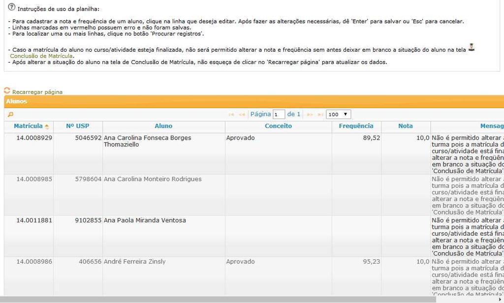 Selecionar o conceito, digitar a nota e frequência e dar ENTER Inseridas as notas, voltar no oferecimento do curso e então clicar em Conclusão de matrícula, e