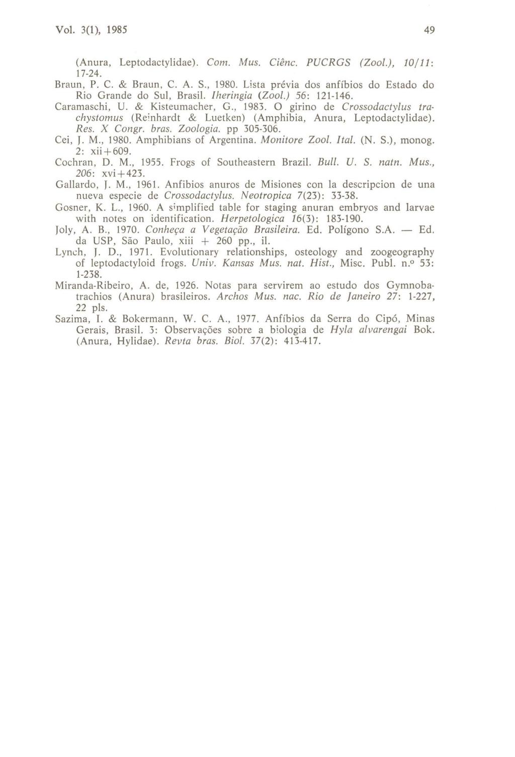 Vol. 3(1), 1985 49 (Anura, Leptodactylidae). Com. Mus. Ciênc. PUCRGS (Zool.), 10/ 11: 17-24. Braun, P. C. & Braun, C. A. S., 1980. Lista prévia dos anfíbios do Estado do Rio Grande do Sul, Brasil.