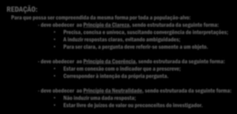 14 QUESTIONÁRIO Qualidade e Organização das Perguntas: Redação Ordem Número REDAÇÃO: Para que possa ser compreendida da mesma forma por toda a população-alvo: - deve obedecer ao Princípio da Clareza,